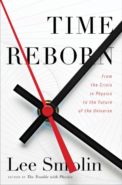 Lee Smolin/Time Reborn@From the Crisis in Physics to the Future of the U